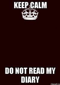 keep calm do not read my diary