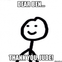 Dear Ben... Thank you, Jude!