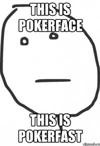 this is pokerface this is pokerfast