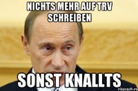 Nichts mehr auf TRV schreiben Sonst knallts