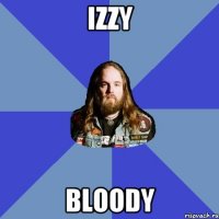 Izzy Bloody