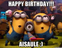 Happy birthday!!! Aisaule ;)