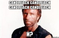 Candlejack Candlejack Candlejack Candlejack и?