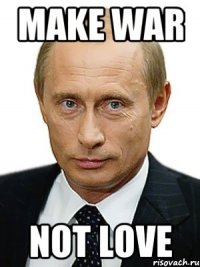 MAKE WAR NOT LOVE