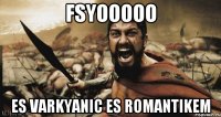 FSYOOOOO ES VARKYANIC ES ROMANTIKEM