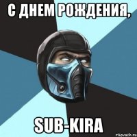 С днем рождения, Sub-Kira