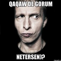 QAQAW DE GORUM NETERSEN)?