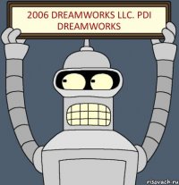 2006 DreamWorks LLC. PDI DreamWorks