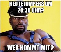 Heute Jumpers um 20:30 Uhr? Wer kommt mit?