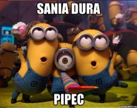 sania dura pipec