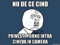 nu de ce cind privesti porno intra cineva in camera