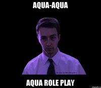 AQUA-AQUA AQUA ROLE PLAY