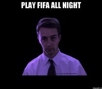 play fifa all night 