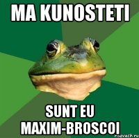 ma kunosteti sunt eu maxim-broscoi