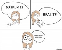 DU SIRUM ES REAL TE BARSELONA KOM ARA