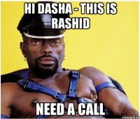 HI DASHA - THIS IS RASHID NEED A CALL