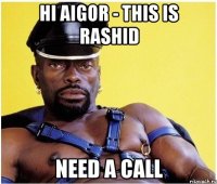 HI AIGOR - THIS IS RASHID NEED A CALL