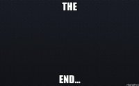 The end...