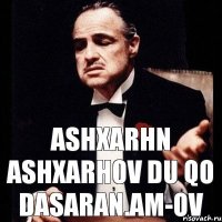 ASHXARHN ASHXARHOV DU QO DASARAN.AM-OV