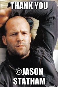 Thank you ©Jason Statham