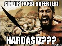 Cindir taksi soferleri Hardasiz???