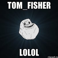 Tom_Fisher lolol