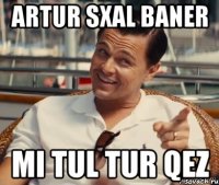 Artur Sxal BANER MI TUL TUR QEZ