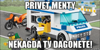 PRIVET MENTY NEKAGDA ТУ DAGONETE!