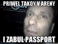 PRIWEL TAKOY V ARENY I ZABUL PASSPORT