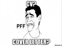 CV? Cover letter?