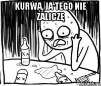 kurwa, ja tego nie zaliczę 