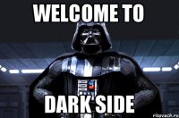 Welcome to dark side