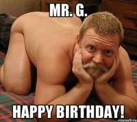 Mr. G. Happy birthday!