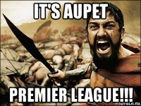 it's aupet premier league!!!