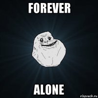 forever alone