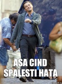 asa cind spalesti hata