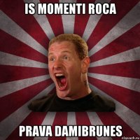 is momenti roca prava damibrunes