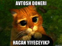 avtosh doneri hacan yiyeceyik?