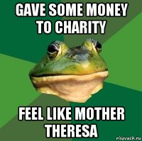 gave some money to charity feel like mother theresa