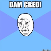 Dam credi 