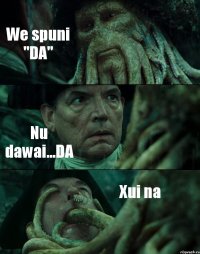 We spuni "DA" Nu dawai...DA Xui na