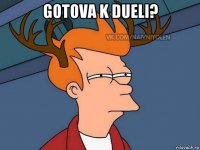 gotova k dueli? 