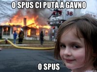 o spus ci puta a gavno o spus