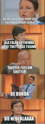 Deyirsizki qarsi teref sizi switerde tekqir edib&! Ala yalan deyir!Mne vase twitterde yoxam! Twitter yox lom switter! De burda Bu nedi alaaaa