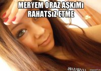 meryem oraz aşkımı rahatsız etme 