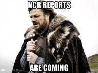 ncr reports are coming