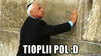  tioplii pol :d