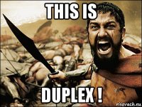 this is duplex !