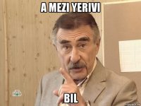 a mezi yerivi bil