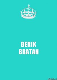 BERIK
BRATAN